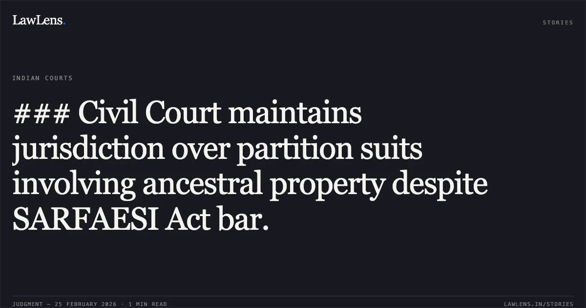 ### Civil Court maintains jurisdiction over partition suits involving ancestral property despite SARFAESI Act bar.. Tourism Finance Corporation of India Limited v. Aishwarya Chetan Khedkar @ Aishwarya Sanjay Mali & Ors. [2026:BHC-AS:9476-DB]. Bombay High Court. LawLens