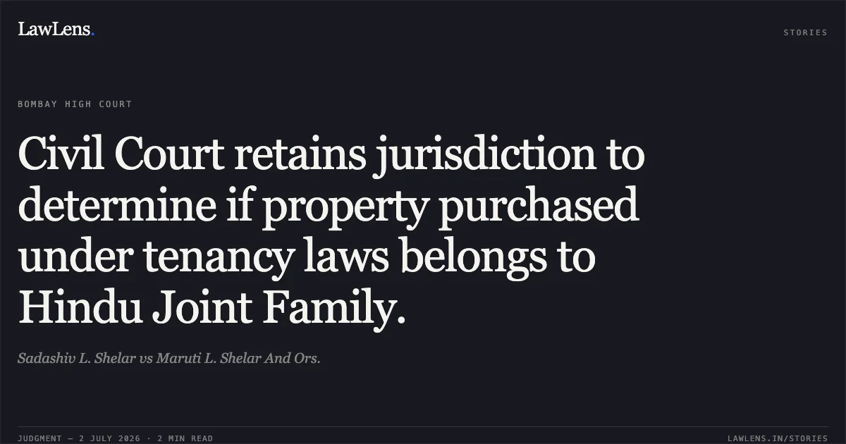 Civil Court retains jurisdiction to determine if property purchased under tenancy laws belongs to Hindu Joint Family.. Sadashiv L. Shelar vs Maruti L. Shelar And Ors.. Bombay High Court. LawLens