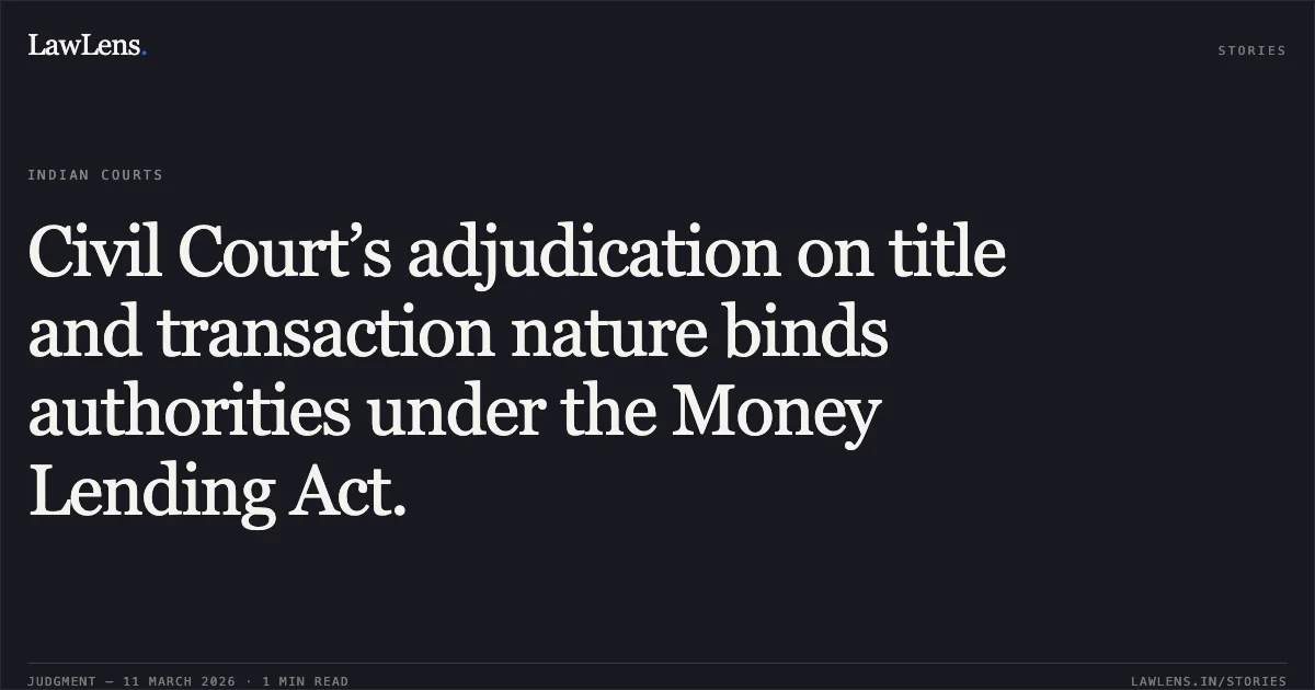 Civil Court’s adjudication on title and transaction nature binds authorities under the Money Lending Act.. Jitendra Kawarilal Kothari v. State of Maharashtra & Others [2026:BHC-NAG:4022]. Bombay High Court. LawLens