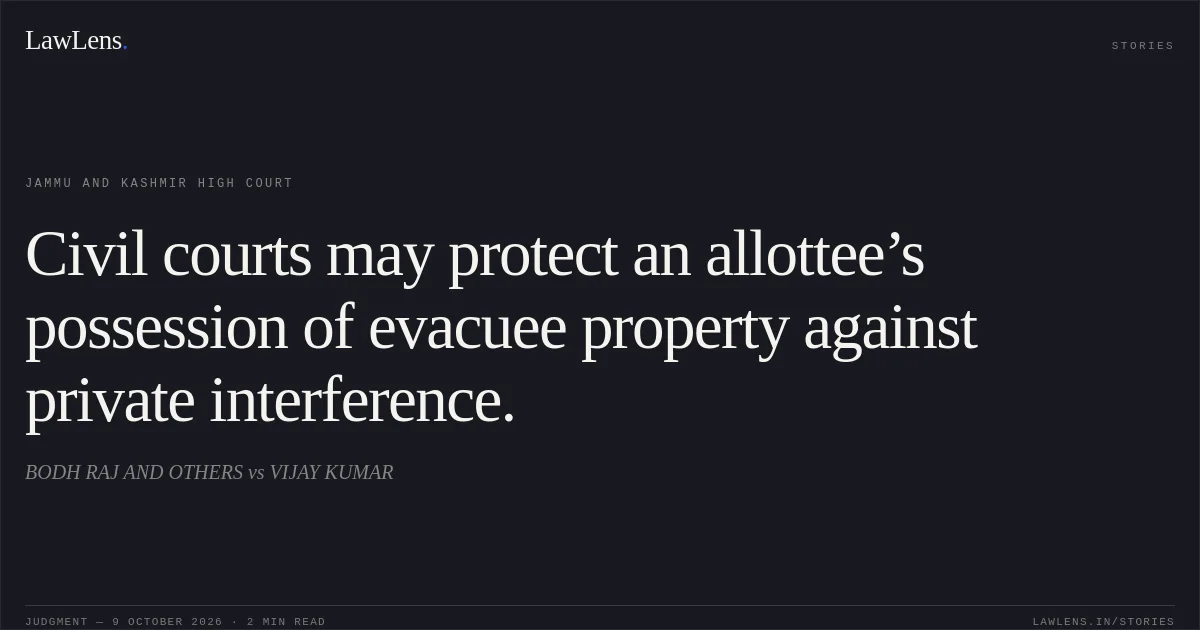 Civil courts may protect an allottee’s possession of evacuee property against private interference.. BODH RAJ AND OTHERS vs VIJAY KUMAR. Jammu and Kashmir High Court. LawLens