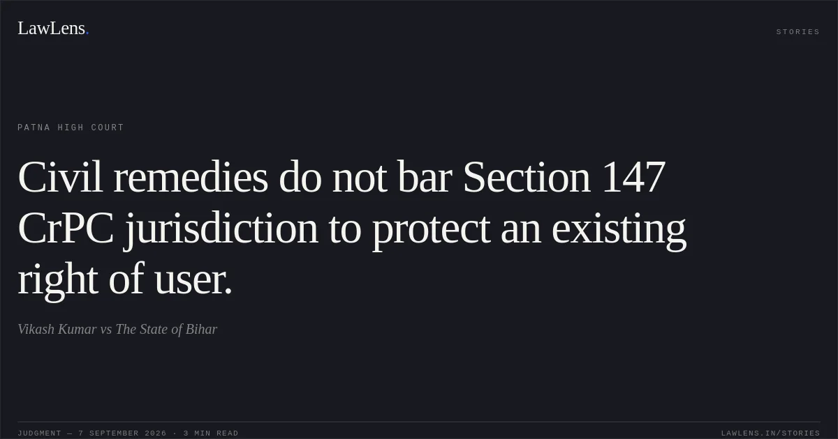 Civil remedies do not bar Section 147 CrPC jurisdiction to protect an existing right of user.. Vikash Kumar vs The State of Bihar. Patna High Court. LawLens