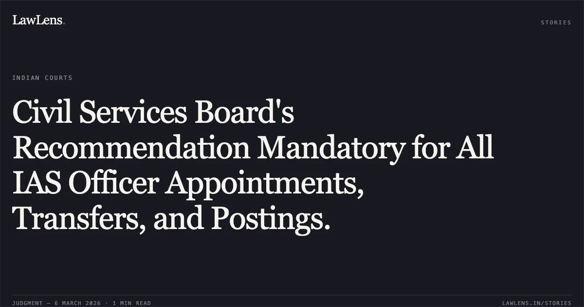 Civil Services Board's Recommendation Mandatory for All IAS Officer Appointments, Transfers, and Postings.. Kerala IAS Association & Ors. v. State of Kerala & Ors. [Original Application No. 180/00367/2023, Contempt Petition Nos. 180/00009/2025 and 180/00041/2025 in Original Application No. 180/00367/2023, Original Application No. 180/00418/2025]. Central Administrative Tribunal. LawLens