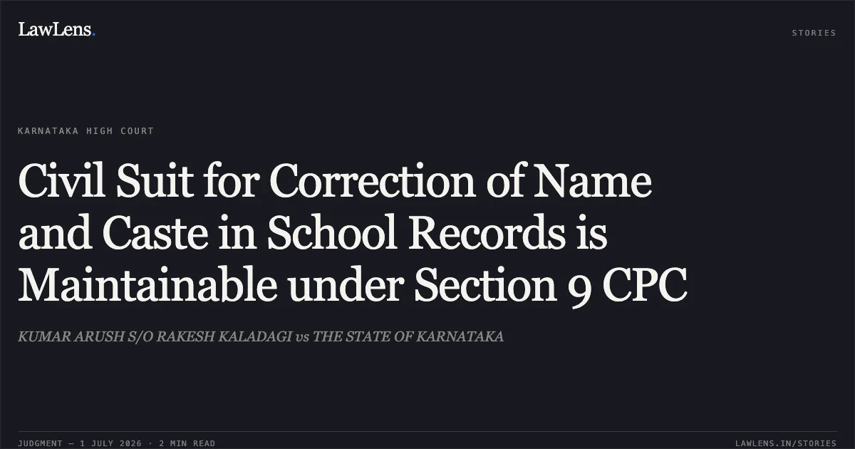Civil Suit for Correction of Name and Caste in School Records is Maintainable under Section 9 CPC. KUMAR ARUSH S/O RAKESH KALADAGI vs THE STATE OF KARNATAKA. Karnataka High Court. LawLens