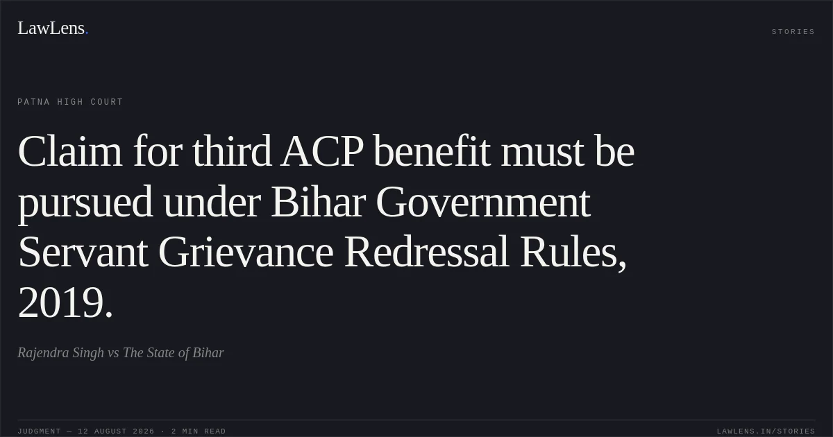 Claim for third ACP benefit must be pursued under Bihar Government Servant Grievance Redressal Rules, 2019.. Rajendra Singh vs The State of Bihar. Patna High Court. LawLens