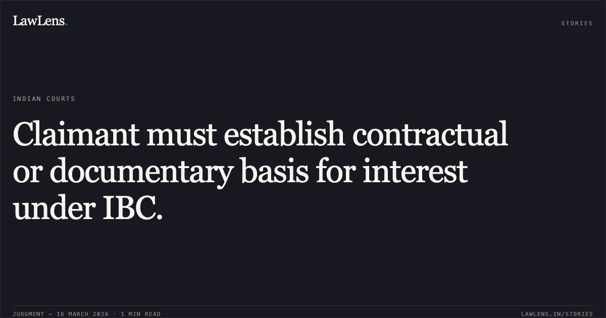 Claimant must establish contractual or documentary basis for interest under IBC.. Jayshree Agnihotri vs Hasti Mal Kacchara Resolution Professional Pushp Ratna Realty Pvt. Ltd.. National Company Law Appellate Tribunal. LawLens