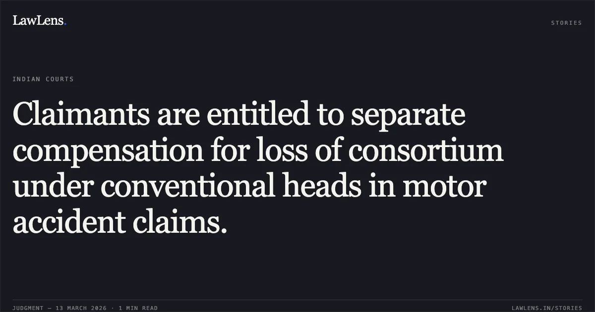 Claimants are entitled to separate compensation for loss of consortium under conventional heads in motor accident claims.. Urmila Suryawanshi & Others v. Ashok Kumar Banwa & Others [MAC No. 1353 of 2023]. Chhattisgarh High Court. LawLens