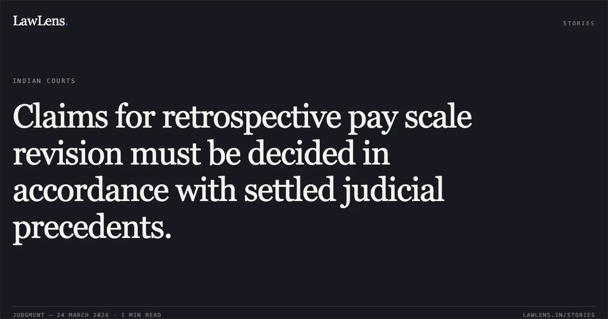 Claims for retrospective pay scale revision must be decided in accordance with settled judicial precedents.. Rita Devi vs FINANCE DEPARTMENT. Central Administrative Tribunal. LawLens