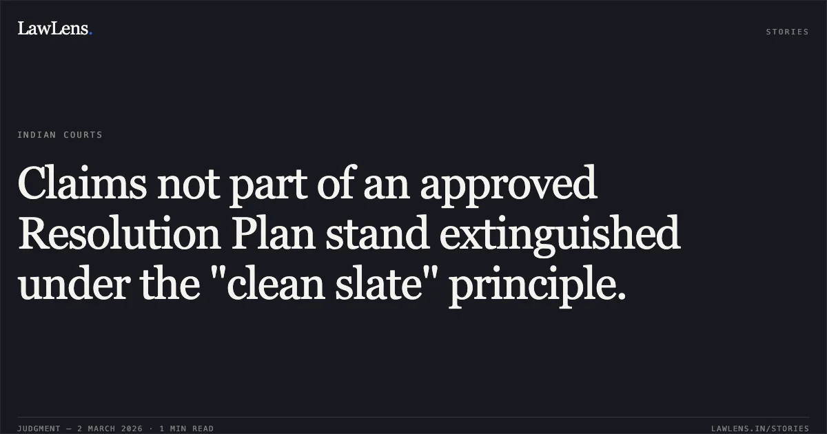 Claims not part of an approved Resolution Plan stand extinguished under the "clean slate" principle.. Hemant Nanda v. Tranzl Ease Holdings India Private Ltd [ARB.P. 567/2025]. Delhi High Court. LawLens