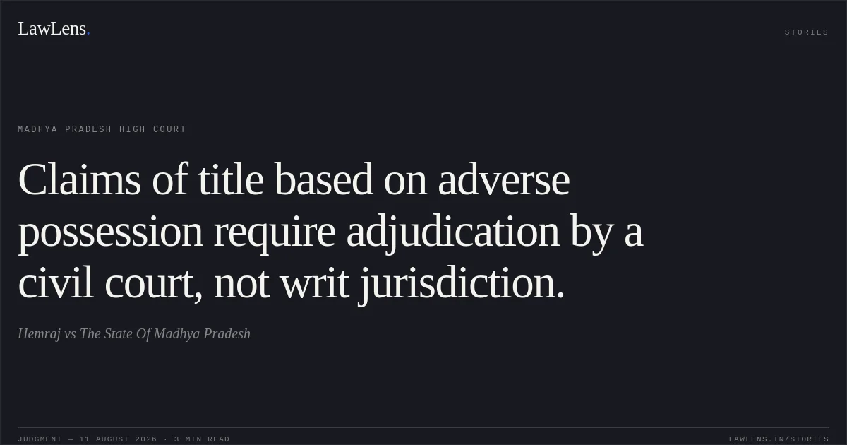 Claims of title based on adverse possession require adjudication by a civil court, not writ jurisdiction.. Hemraj vs The State Of Madhya Pradesh. Madhya Pradesh High Court. LawLens