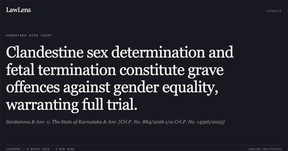 Clandestine sex determination and fetal termination constitute grave offences against gender equality, warranting full trial.. Sardamma & Anr. v. The State of Karnataka & Anr. [Crl.P. No. 884/2026 c/w Crl.P. No. 14326/2025]. Karnataka High Court. LawLens