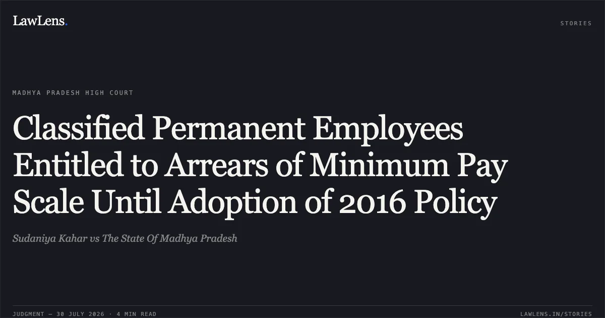 Classified Permanent Employees Entitled to Arrears of Minimum Pay Scale Until Adoption of 2016 Policy. Sudaniya Kahar vs The State Of Madhya Pradesh. Madhya Pradesh High Court. LawLens