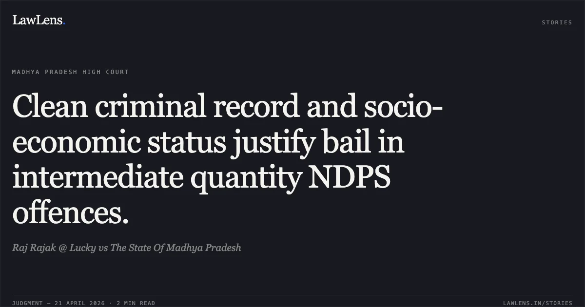 Clean criminal record and socio-economic status justify bail in intermediate quantity NDPS offences.. Raj Rajak @ Lucky vs The State Of Madhya Pradesh. Madhya Pradesh High Court. LawLens