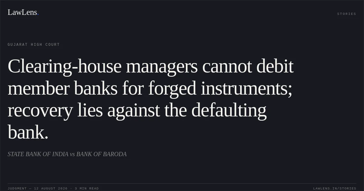 Clearing-house managers cannot debit member banks for forged instruments; recovery lies against the defaulting bank.. STATE BANK OF INDIA vs BANK OF BARODA. Gujarat High Court. LawLens