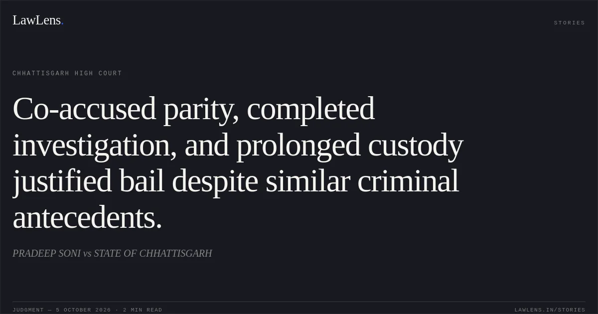 Co-accused parity, completed investigation, and prolonged custody justified bail despite similar criminal antecedents.. PRADEEP SONI vs STATE OF CHHATTISGARH. Chhattisgarh High Court. LawLens