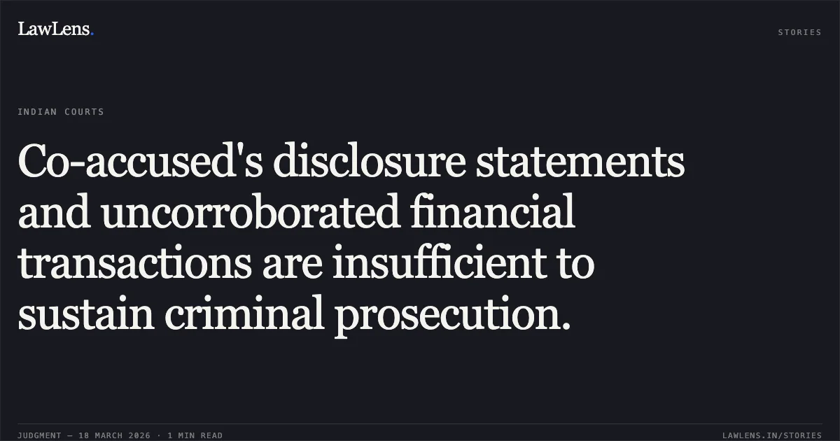 Co-accused's disclosure statements and uncorroborated financial transactions are insufficient to sustain criminal prosecution.. Shelendra Singh Tomar vs The State Of Madhya Pradesh. Madhya Pradesh High Court. LawLens