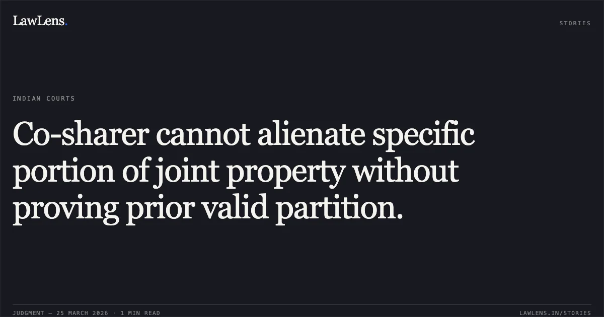 Co-sharer cannot alienate specific portion of joint property without proving prior valid partition.. PATEL YOGESHKUMAR KANTILAL vs EGIBEN GABHAJI THAKIOR. Gujarat High Court. LawLens