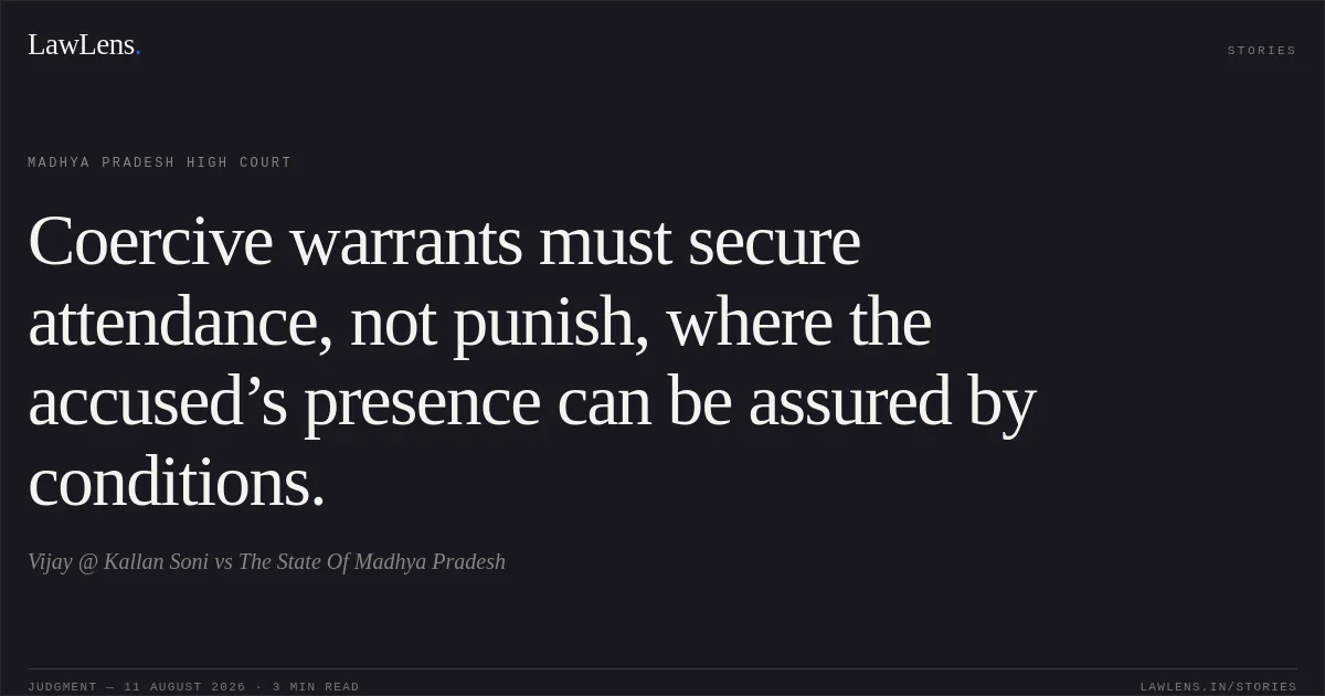 Coercive warrants must secure attendance, not punish, where the accused’s presence can be assured by conditions.. Vijay @ Kallan Soni vs The State Of Madhya Pradesh. Madhya Pradesh High Court. LawLens