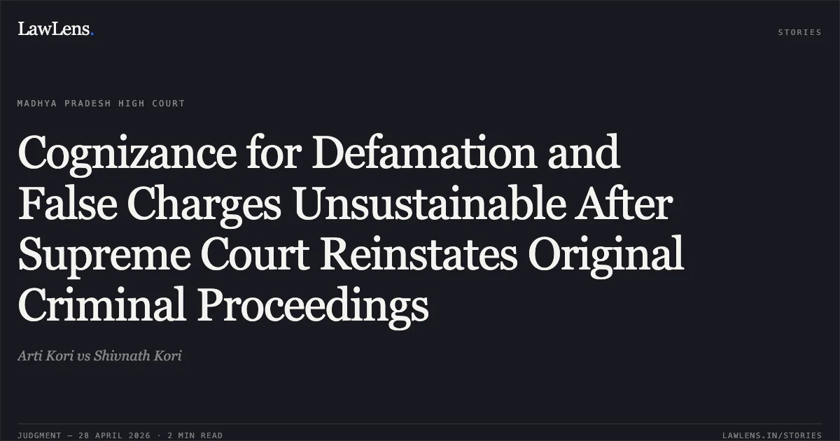 Cognizance for Defamation and False Charges Unsustainable After Supreme Court Reinstates Original Criminal Proceedings. Arti Kori vs Shivnath Kori. Madhya Pradesh High Court. LawLens