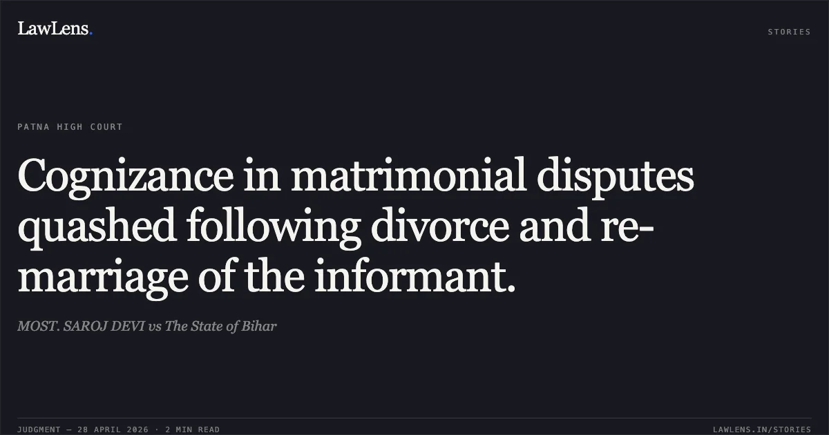 Cognizance in matrimonial disputes quashed following divorce and re-marriage of the informant.. MOST. SAROJ DEVI vs The State of Bihar. Patna High Court. LawLens