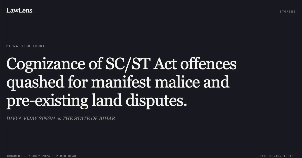 Cognizance of SC/ST Act offences quashed for manifest malice and pre-existing land disputes.. DIVYA VIJAY SINGH vs THE STATE OF BIHAR. Patna High Court. LawLens