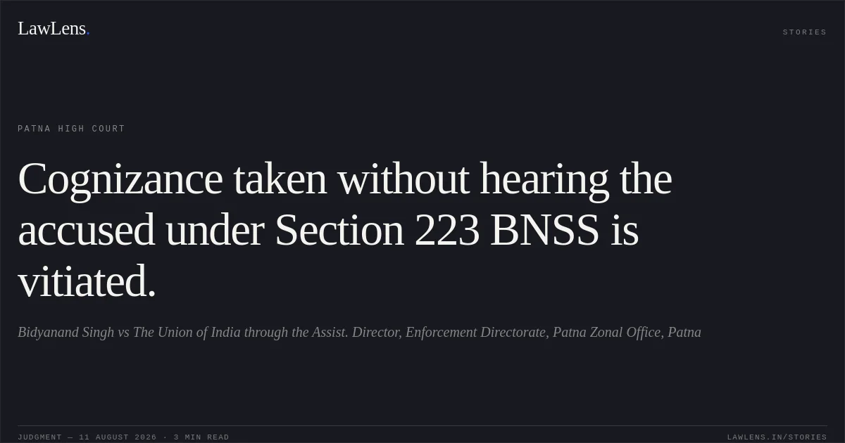 Cognizance taken without hearing the accused under Section 223 BNSS is vitiated.. Bidyanand Singh vs The Union of India through the Assist. Director, Enforcement Directorate, Patna Zonal Office, Patna. Patna High Court. LawLens