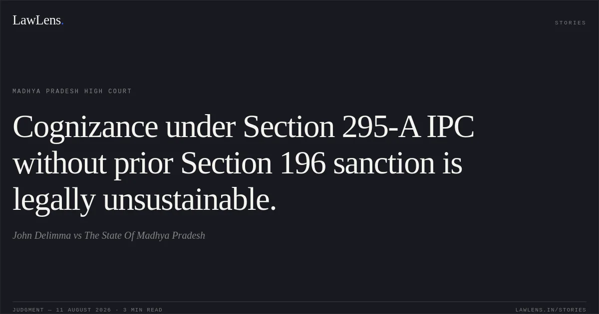 Cognizance under Section 295-A IPC without prior Section 196 sanction is legally unsustainable.. John Delimma vs The State Of Madhya Pradesh. Madhya Pradesh High Court. LawLens
