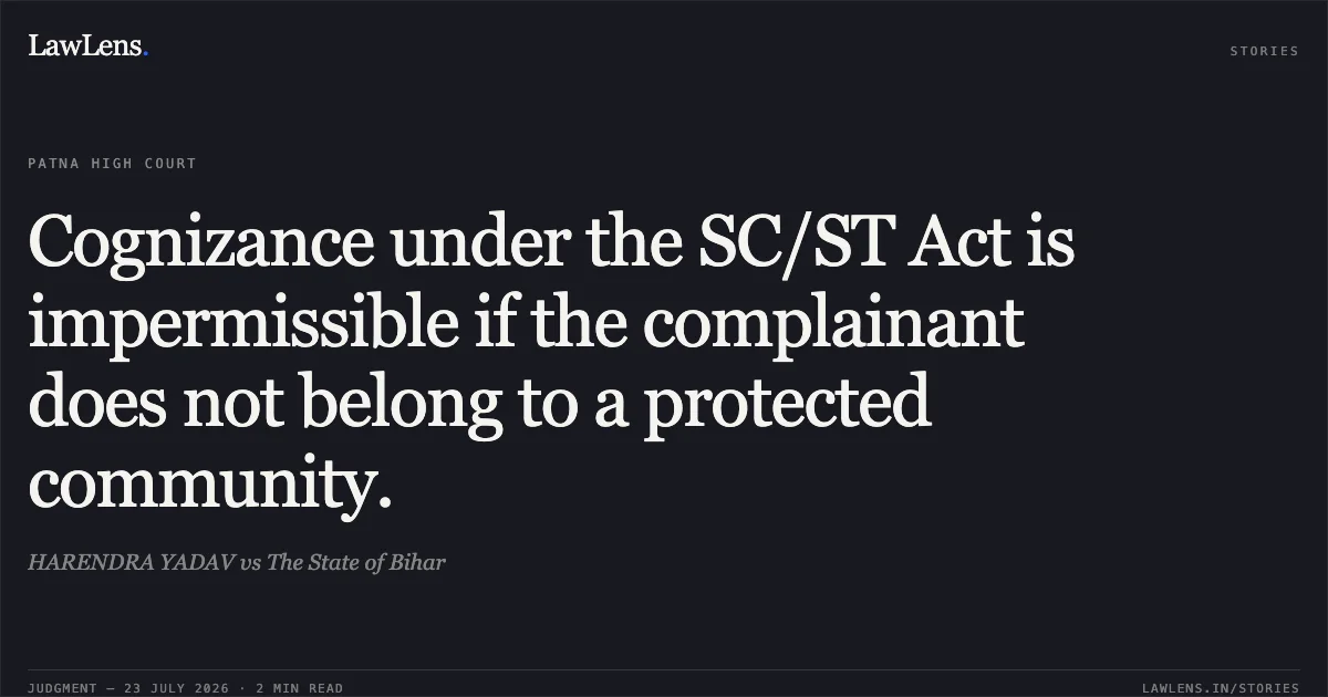 Cognizance under the SC/ST Act is impermissible if the complainant does not belong to a protected community.. HARENDRA YADAV vs The State of Bihar. Patna High Court. LawLens