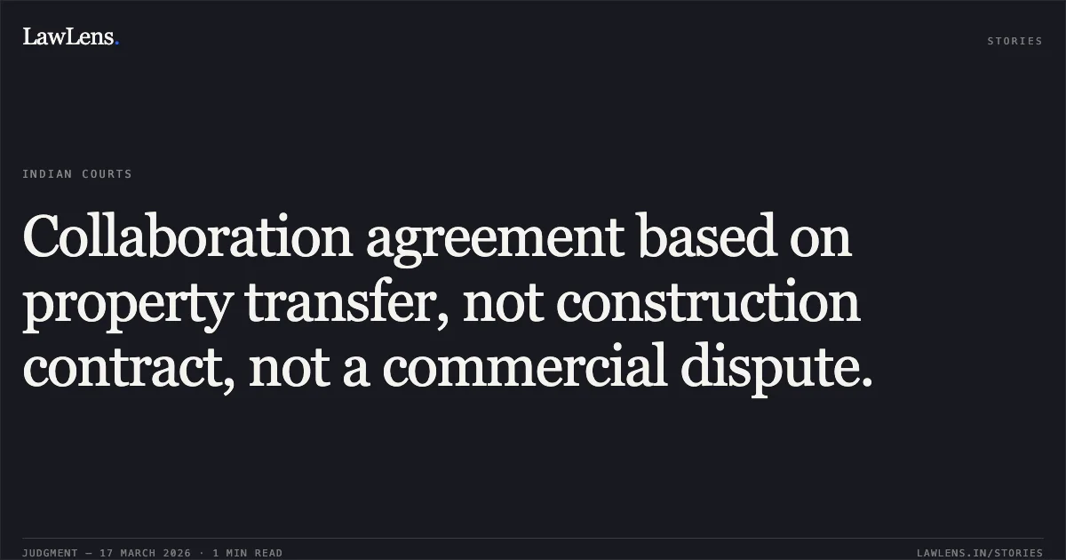Collaboration agreement based on property transfer, not construction contract, not a commercial dispute.. Dr K K Shrivastava vs Star Infratech Private Limited & Ors.. Delhi High Court. LawLens