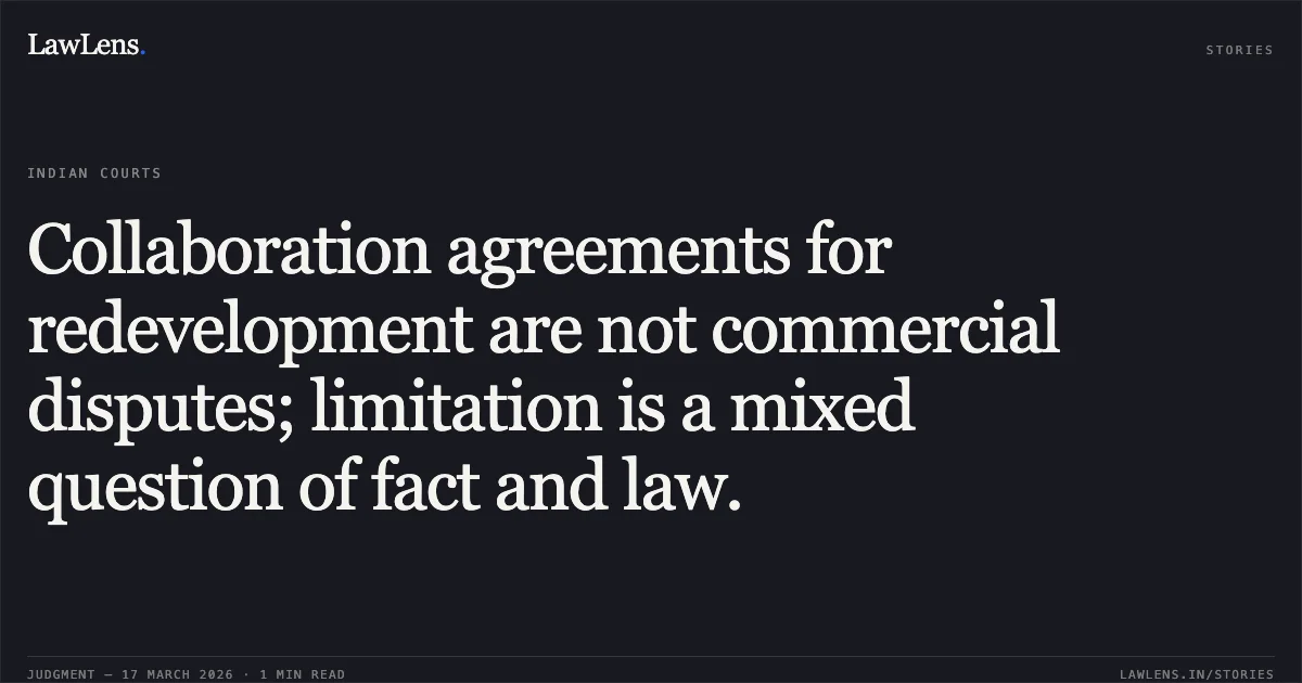 Collaboration agreements for redevelopment are not commercial disputes; limitation is a mixed question of fact and law.. S Shalu Constructions vs Ashok Kaura And Ors.. Delhi High Court. LawLens