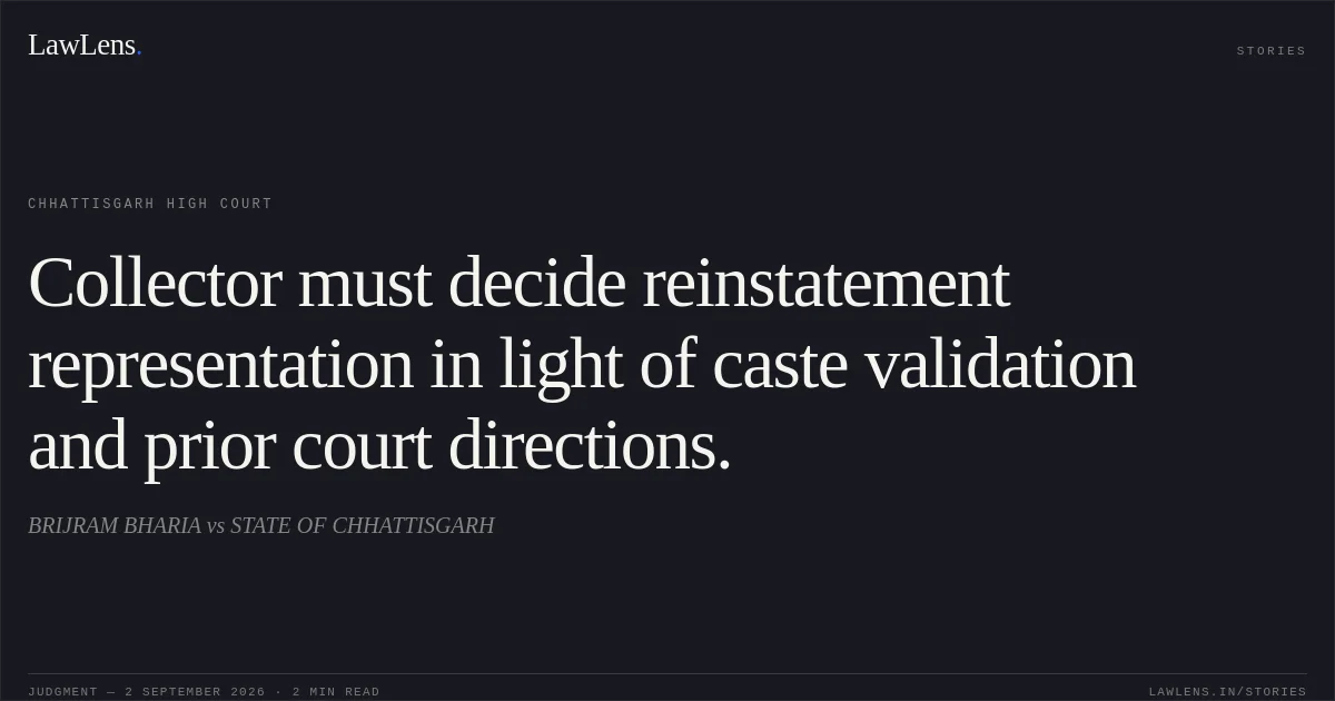 Collector must decide reinstatement representation in light of caste validation and prior court directions.. BRIJRAM BHARIA vs STATE OF CHHATTISGARH. Chhattisgarh High Court. LawLens