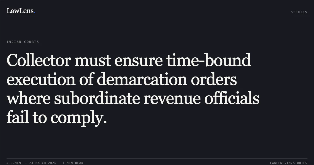 Collector must ensure time-bound execution of demarcation orders where subordinate revenue officials fail to comply.. MOHOMMAD YAKUB vs STATE OF CHHATTISGARH. Chhattisgarh High Court. LawLens