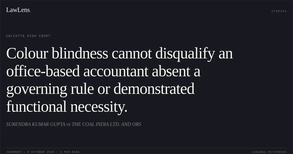 Colour blindness cannot disqualify an office-based accountant absent a governing rule or demonstrated functional necessity.. SURENDRA KUMAR GUPTA vs THE COAL INDIA LTD. AND ORS. Calcutta High Court. LawLens