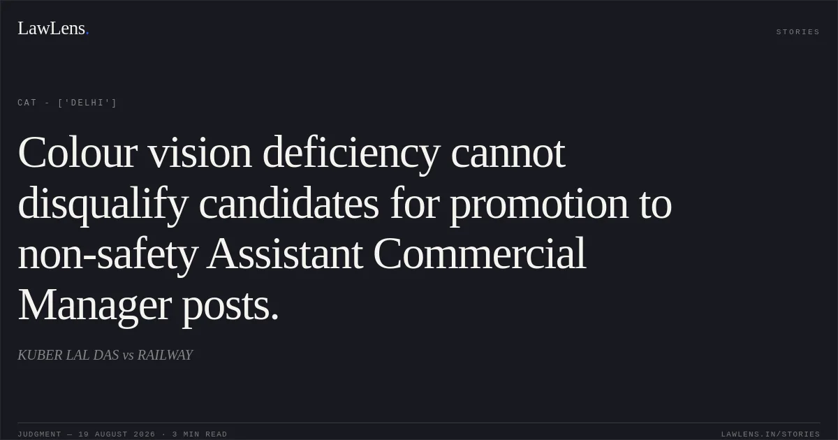 Colour vision deficiency cannot disqualify candidates for promotion to non-safety Assistant Commercial Manager posts.. KUBER LAL DAS vs RAILWAY. CAT - ['Delhi']. LawLens