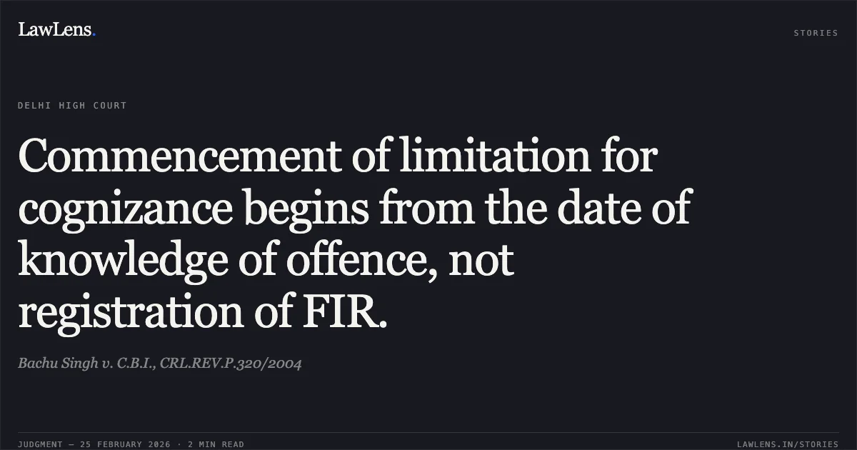 Commencement of limitation for cognizance begins from the date of knowledge of offence, not registration of FIR.. Bachu Singh v. C.B.I., CRL.REV.P.320/2004. Delhi High Court. LawLens