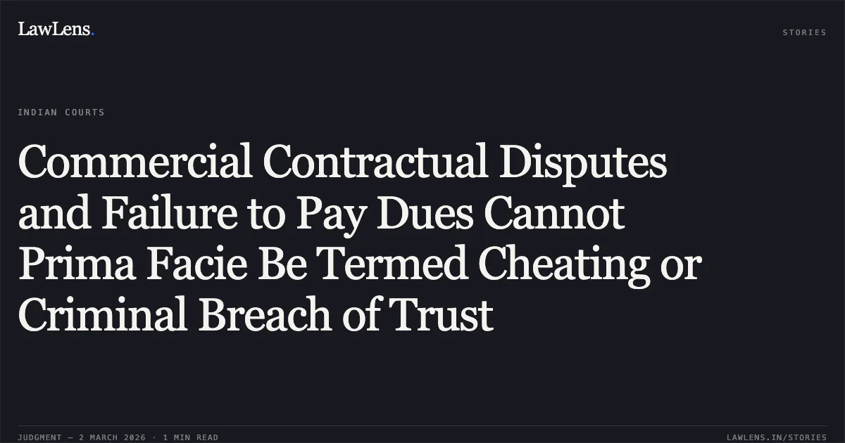 Commercial Contractual Disputes and Failure to Pay Dues Cannot Prima Facie Be Termed Cheating or Criminal Breach of Trust. Mukesh Jalan v. The State of Assam Bail Appln./90/2026. Gauhati High Court. LawLens