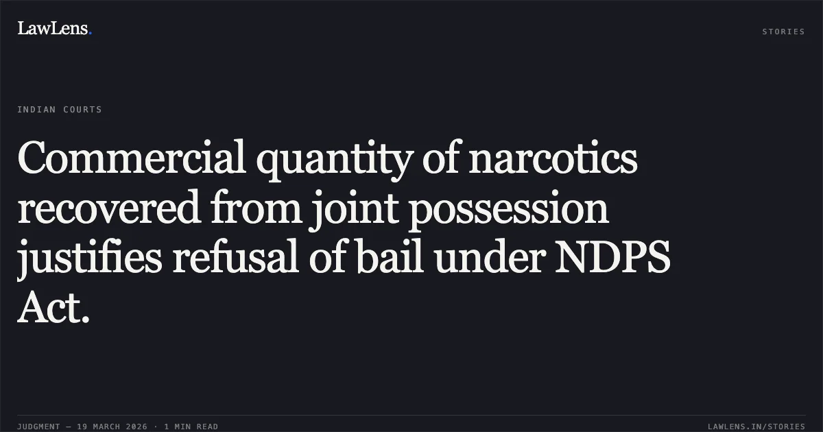 Commercial quantity of narcotics recovered from joint possession justifies refusal of bail under NDPS Act.. OMPRAKASH BASOR vs STATE OF CHHATTISGARH. Chhattisgarh High Court. LawLens