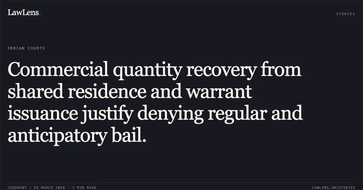 Commercial quantity recovery from shared residence and warrant issuance justify denying regular and anticipatory bail.. SHRI BHAGIRATH DEBBARMA AND ANOTHER vs THE STATE OF TRIPURA. Tripura High Court. LawLens