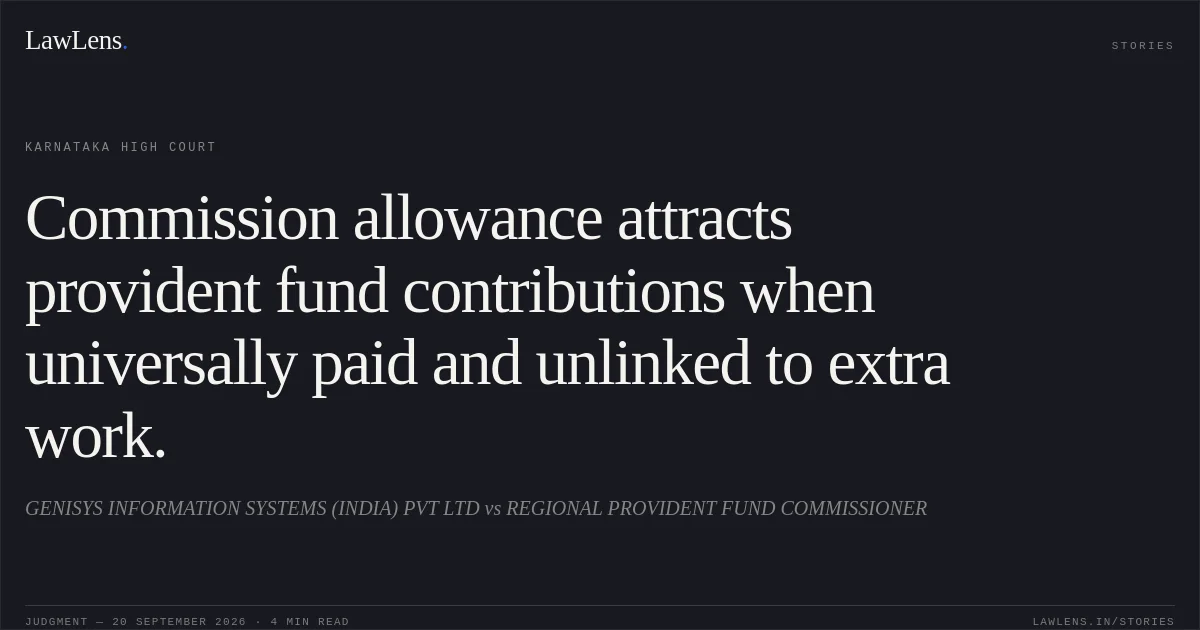 Commission allowance attracts provident fund contributions when universally paid and unlinked to extra work.. GENISYS INFORMATION SYSTEMS (INDIA) PVT LTD vs REGIONAL PROVIDENT FUND COMMISSIONER. Karnataka High Court. LawLens