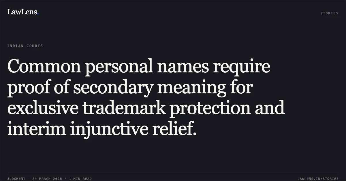 Common personal names require proof of secondary meaning for exclusive trademark protection and interim injunctive relief.. NEERAJ JEWELLERY vs MR. CHANDAN SADIJA. Chhattisgarh High Court. LawLens