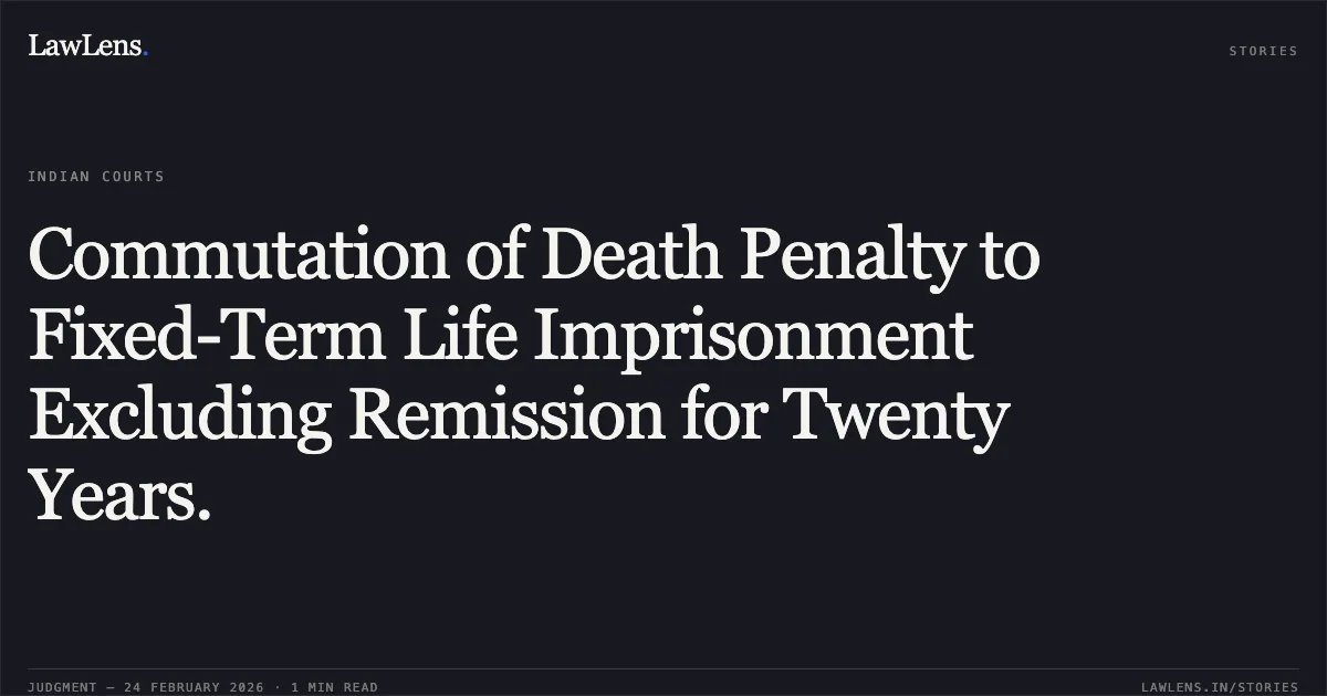 Commutation of Death Penalty to Fixed-Term Life Imprisonment Excluding Remission for Twenty Years.. Gourab Mondal @ Shanu & Anr. v. State of West Bengal [2026 INSC 184]. Supreme Court. LawLens