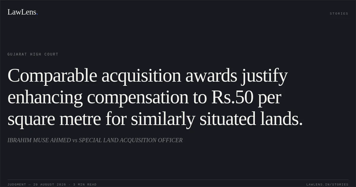Comparable acquisition awards justify enhancing compensation to Rs.50 per square metre for similarly situated lands.. IBRAHIM MUSE AHMED vs SPECIAL LAND ACQUISITION OFFICER. Gujarat High Court. LawLens