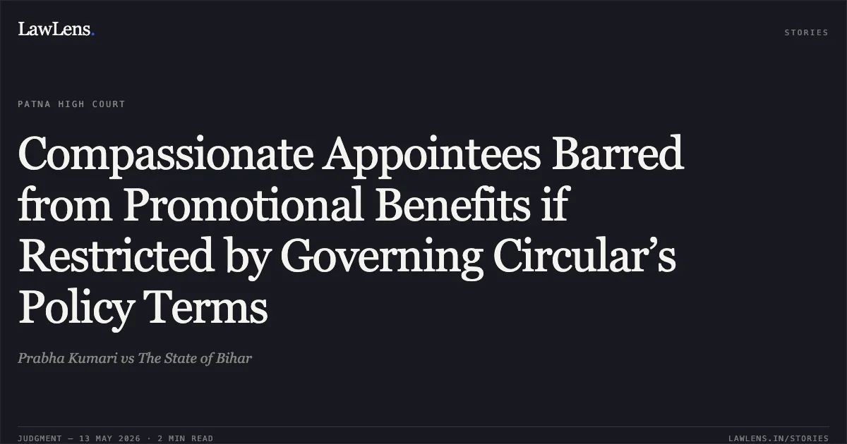 Compassionate Appointees Barred from Promotional Benefits if Restricted by Governing Circular’s Policy Terms. Prabha Kumari vs The State of Bihar. Patna High Court. LawLens