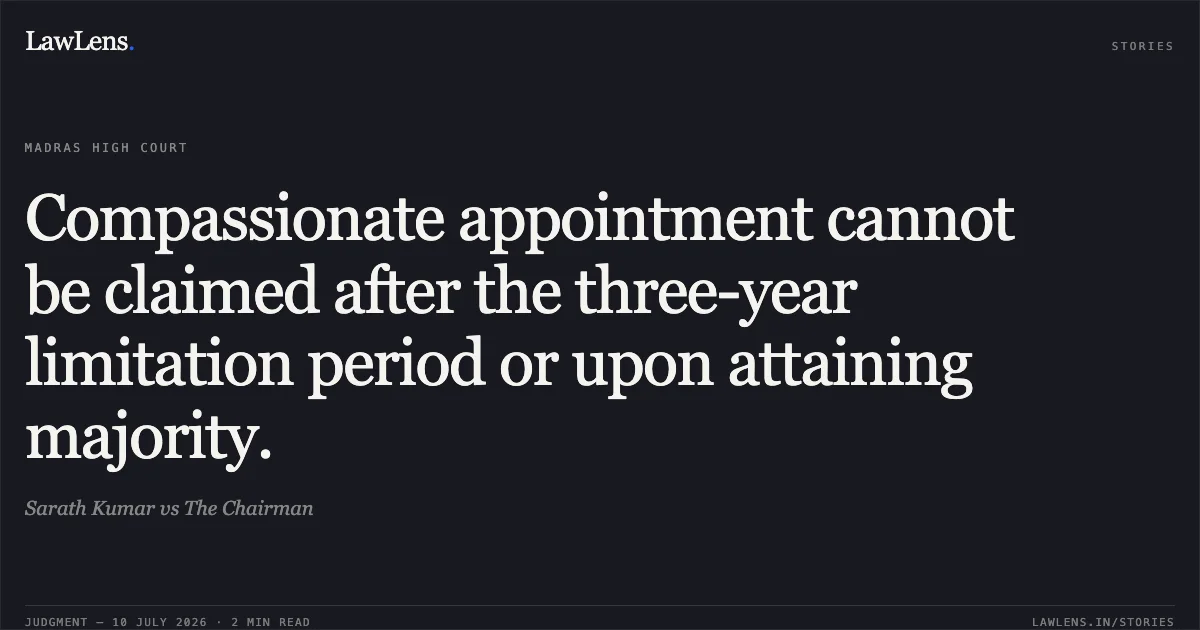 Compassionate appointment cannot be claimed after the three-year limitation period or upon attaining majority.. Sarath Kumar vs The Chairman. Madras High Court. LawLens