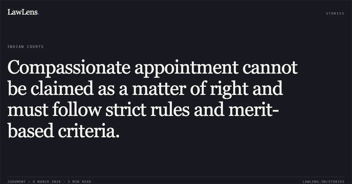 Compassionate appointment cannot be claimed as a matter of right and must follow strict rules and merit-based criteria.. O.A.No. 260/00190 of 2025 vs. no respondent provided [no citation]. Central Administrative Tribunal. LawLens