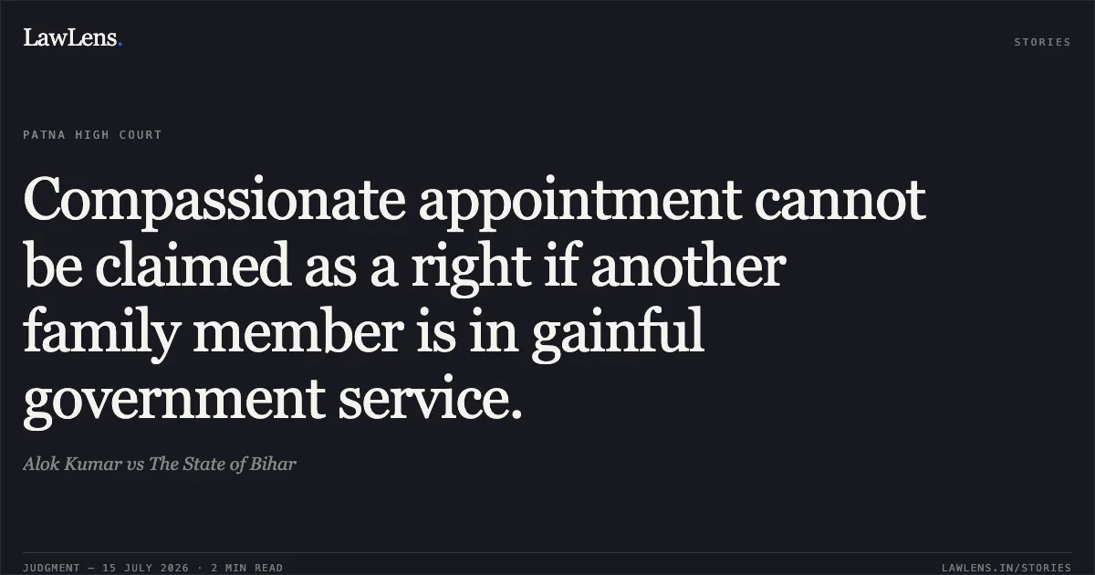 Compassionate appointment cannot be claimed as a right if another family member is in gainful government service.. Alok Kumar vs The State of Bihar. Patna High Court. LawLens