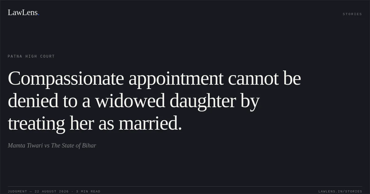 Compassionate appointment cannot be denied to a widowed daughter by treating her as married.. Mamta Tiwari vs The State of Bihar. Patna High Court. LawLens
