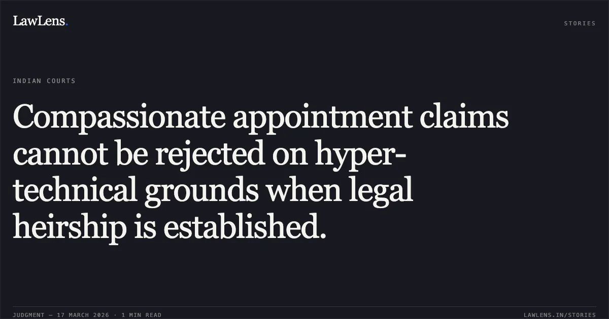 Compassionate appointment claims cannot be rejected on hyper-technical grounds when legal heirship is established.. SMT. DEEPA BAIGA vs STATE OF CHHATTISGARH. Chhattisgarh High Court. LawLens