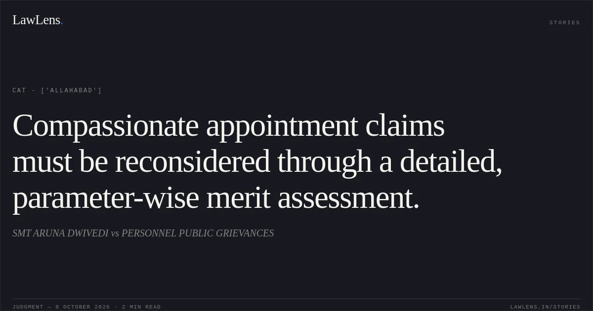 Compassionate appointment claims must be reconsidered through a detailed, parameter-wise merit assessment.. SMT ARUNA  DWIVEDI vs PERSONNEL PUBLIC GRIEVANCES. CAT - ['Allahabad']. LawLens