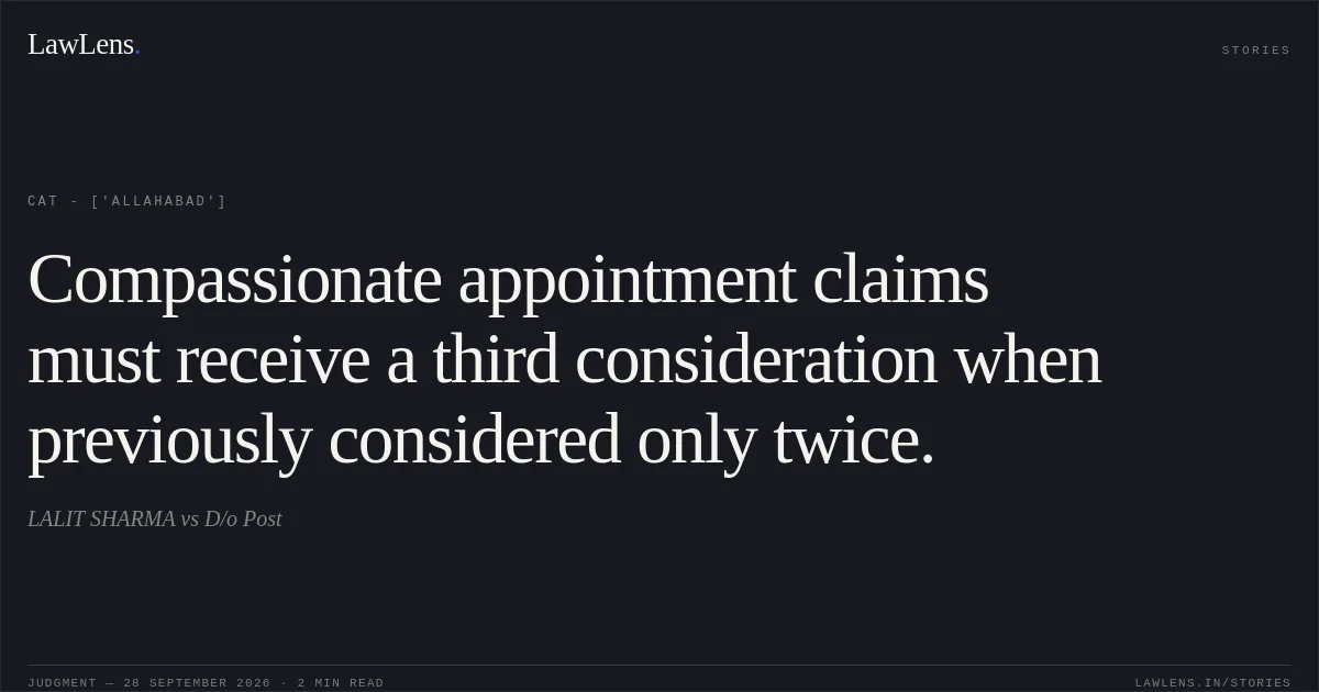 Compassionate appointment claims must receive a third consideration when previously considered only twice.. LALIT SHARMA vs D/o Post. CAT - ['Allahabad']. LawLens