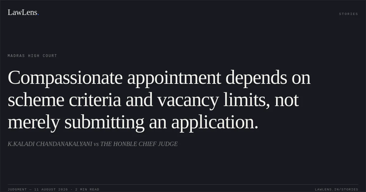 Compassionate appointment depends on scheme criteria and vacancy limits, not merely submitting an application.. K.KALADI CHANDANAKALYANI vs THE HONBLE CHIEF  JUDGE. Madras High Court. LawLens